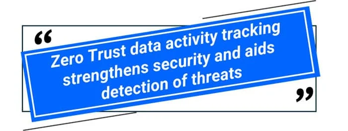Zero Trust data activity tracking strengthens security and aids detection of threats